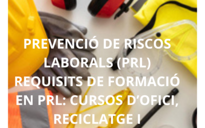 PREVENCIÓ DE RISCOS LABORALS (PRL) REQUISITS DE FORMACIÓ EN PRL: CURSOS D’OFICI, RECICLATGE I ACREDITACIÓ